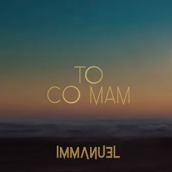 To co mam by Immanuel