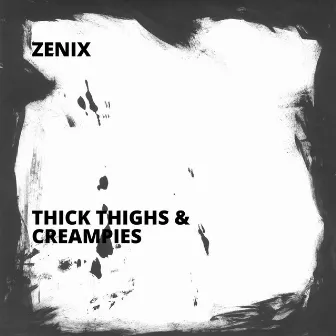 Thick Thighs & Creampies by Zenix