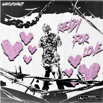 READYFORLOVE by WAKEUPSHAWTY