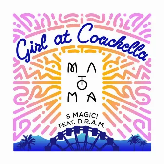 Girl At Coachella (with Matoma & MAGIC! feat. DRAM) by MAGIC!