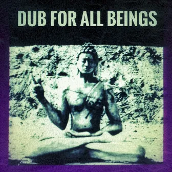 Dub For All Beings by Esteban Porronett