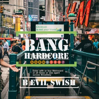 Bang Hardcore by B Evil Swish