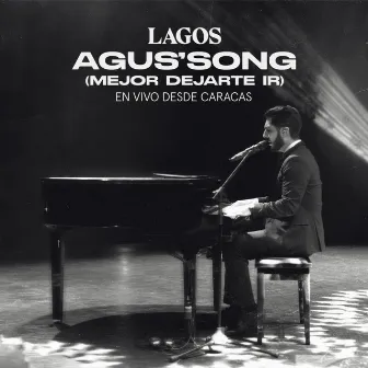 Agus' Song (Mejor Dejarte Ir) [En Vivo Desde Caracas] by LAGOS