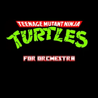 Teenage Mutant Ninja Turtles Theme for Orchestra by George Shaw