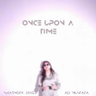 Once Upon A Time by Sharmeen Javed