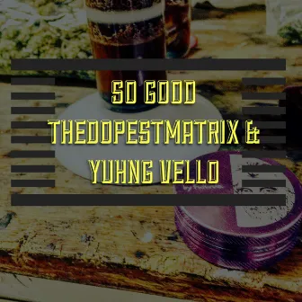 So Good by TheDopestMatrix & Yuhng Vello