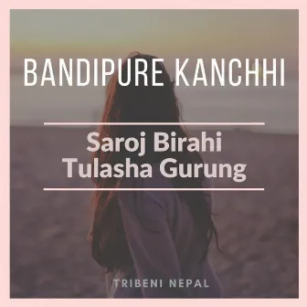 Bandipure Kanchhi by Saroj Birahi