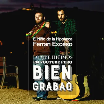 Lo Que Hicimos en Youtube Pero Bien Grabao by Ferran Exceso