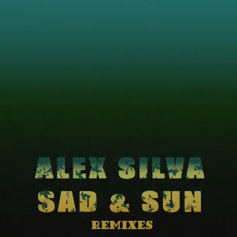 Sad & Sun (Remixes) by Alex Silva