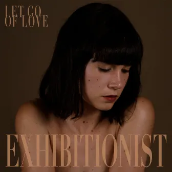 Let Go Of Love by Exhibitionist