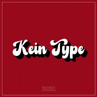 KEIN TYPE by Rubi