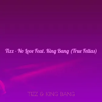 No Love (True Fellas) by Tizz