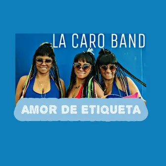 Amor de etiqueta by La Caro Band