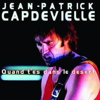 Quand t'es dans le désert by Jean-Patrick Capdevielle