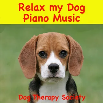 Relax My Dog Piano Music by Dog Therapy Society