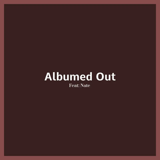 Albumed Out