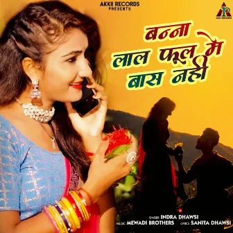 Banna Lal Phool Me Bash Nahi by Indra Dhawsi