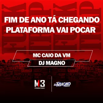 Fim de Ano Tá Chegando - Plataforma Vai Pocar by MC CAIO DA VM