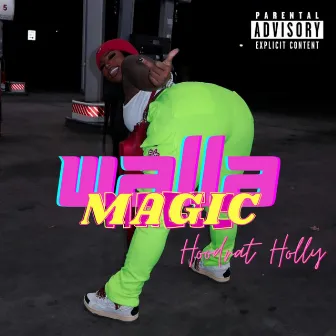 WALLA MAGIC by Hoodrat Holly