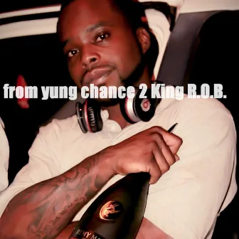 From Yung Chance 2 King R.O.B. by King Rob