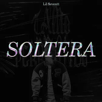 Soltera by Lil Seventt