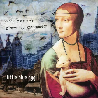 Little Blue Egg by Dave Carter & Tracy Grammer