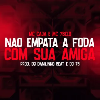 Não empata a foda com sua amiga by DJ Danilinho Beat