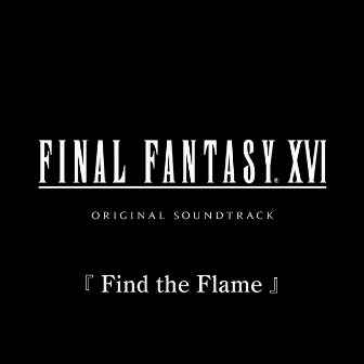 Find the Flame from FINAL FANTASY XVI Original Soundtrack by 祖堅 正慶