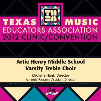 2012 Texas Music Educators Association (TMEA): Artie Henry Middle School Varsity Treble Choir by Artie Henry Middle School Varsity Treble Choir