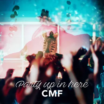 Party up in Here by CMF