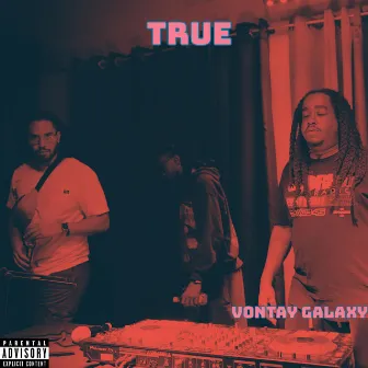 True by Vontay Galaxy