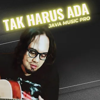 Tak Harus Ada by JAVA MUSIC PRO