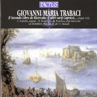 Trabaci: Il secondo libro de ricercate and altri varij capricci by Giovanni Maria Trabaci