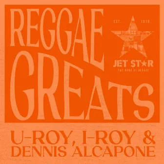 Reggae Greats: U-Roy, I-Roy and Dennis Alcapone by I-Roy