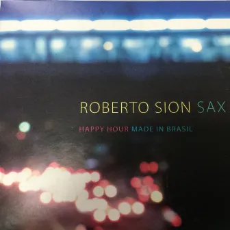 Sax Happy Hour - Made in Brasil by Roberto Sion