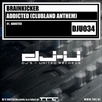 Addicted (Clubland Anthem) by Brainkicker