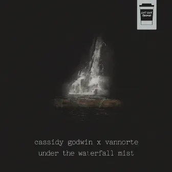 Under The Waterfall Mist by Cassidy Godwin