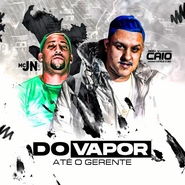 DO VAPOR ATE O GERENTE - Remastered 2024