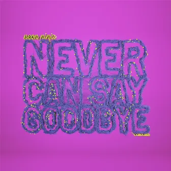 Never Can Say Goodbye by Neon Ninja