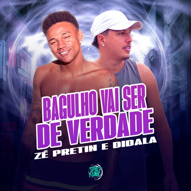 Bagulho Vai Ser de Verdade (feat. SPACE FUNK)