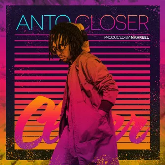 Closer by Anto