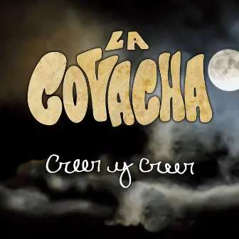 Creer y Creer by La Covacha