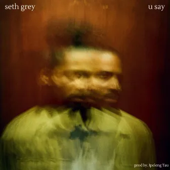 U Say by Seth Grey