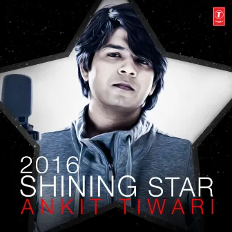 2016 Shining Star - Ankit Tiwari by Ankit Tiwari