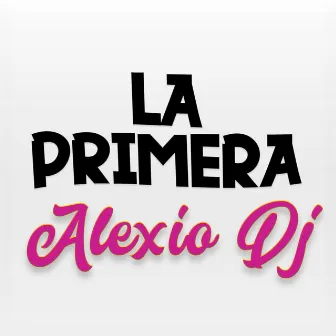 La Primera by Alexio DJ