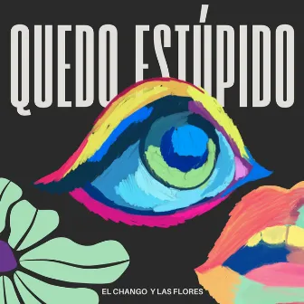 Quedo Estúpido by El Chango y Las Flores