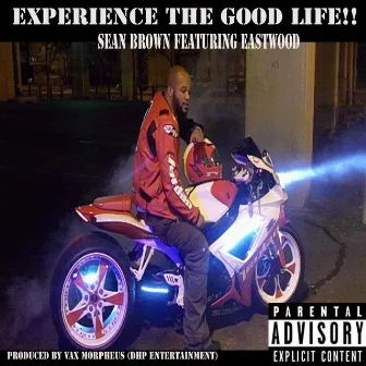 Experience the Good Life!! (feat. Eastwood) by Sean Brown