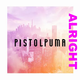 Alright by Pistolpuma