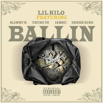 Ballin' (feat. Slimmy B, Iamsu!, Yhung T.O. & Derek King) by Lil Kilo