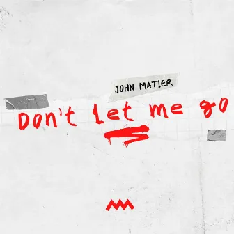 Don't Let Me Go by John Matier